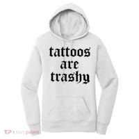 Tattoos Are Trashy Women's Hoodie thumb 0