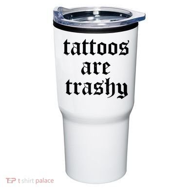 Tattoos Are Trashy Tumbler