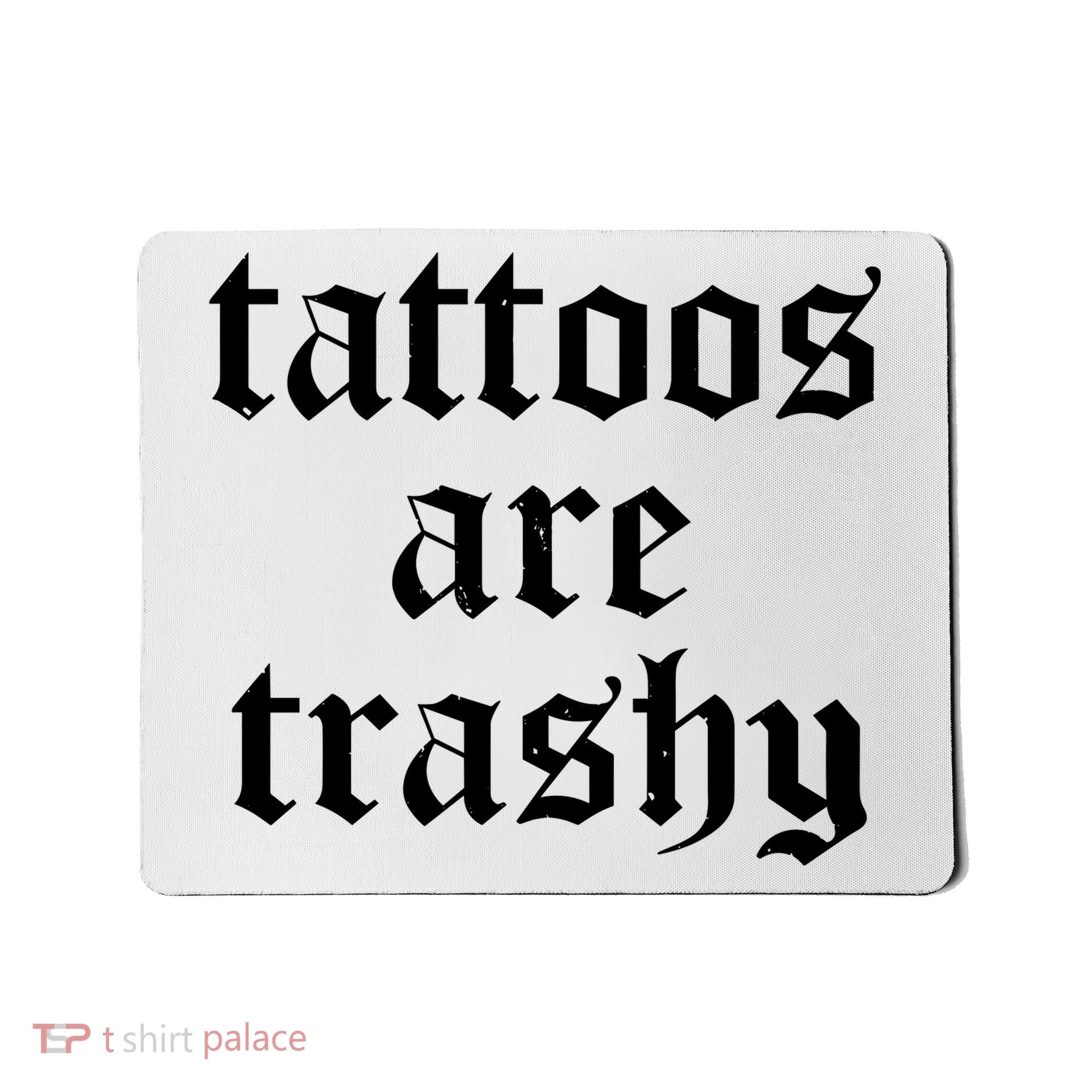 Tattoos Are Trashy Mousepad