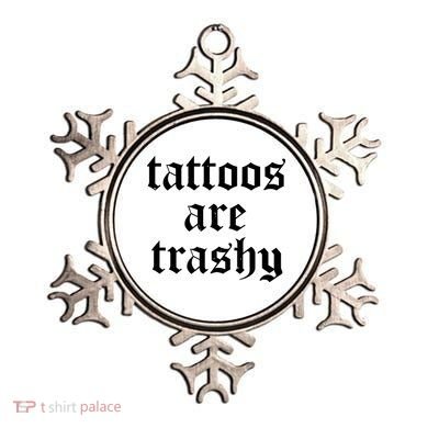 Tattoos Are Trashy Ornament