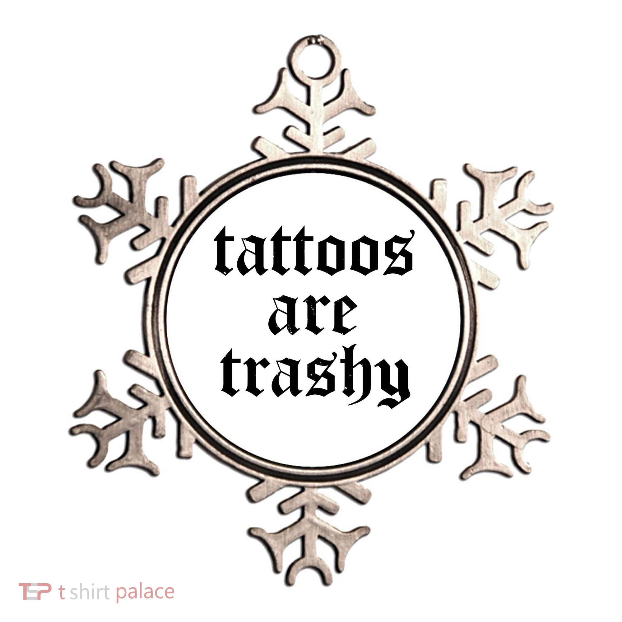 Tattoos Are Trashy Ornament