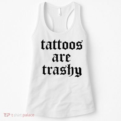 Tattoos Are Trashy Women's Tank Top