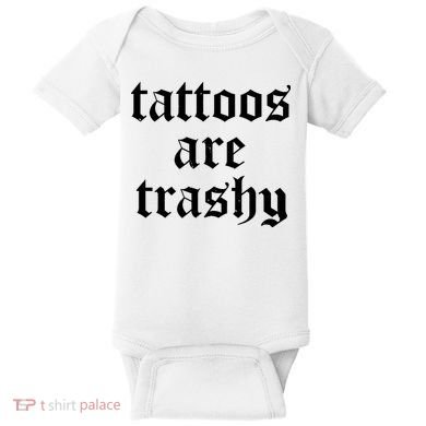 Tattoos Are Trashy Baby Bodysuit