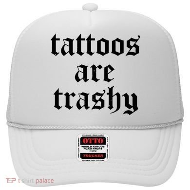 Tattoos Are Trashy Hat