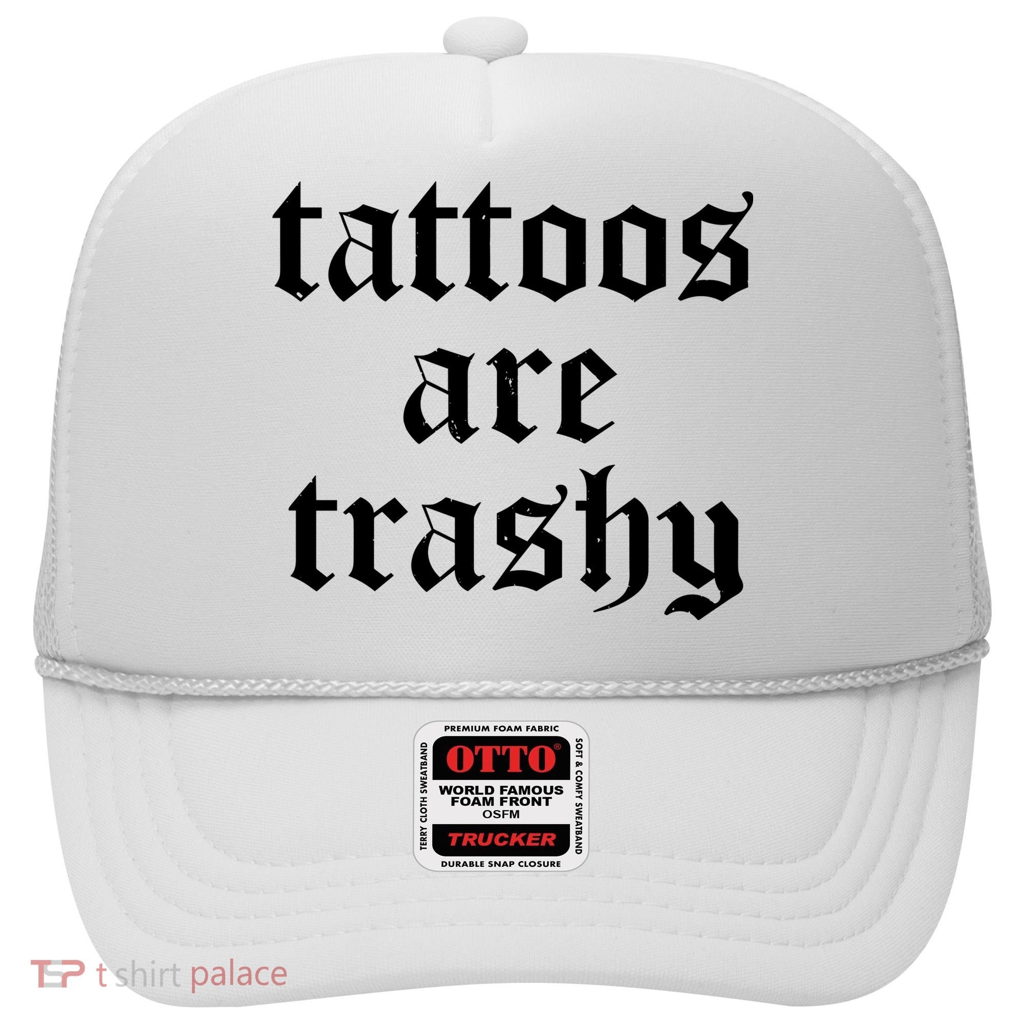Tattoos Are Trashy Hat