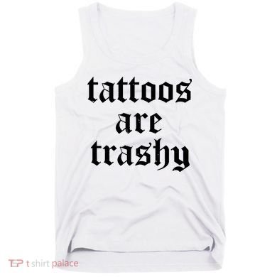 Tattoos Are Trashy Tank Top