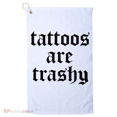 Tattoos Are Trashy Golf Towel