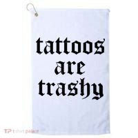 Tattoos Are Trashy Golf Towel thumb 0