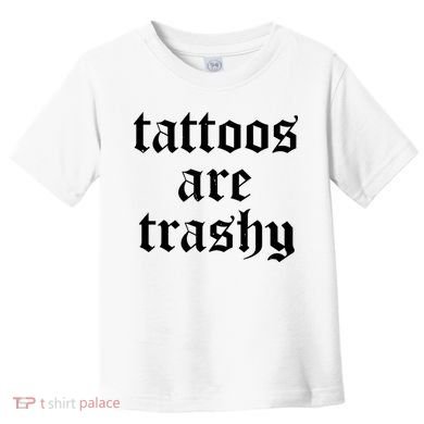 Tattoos Are Trashy Toddler T-Shirt