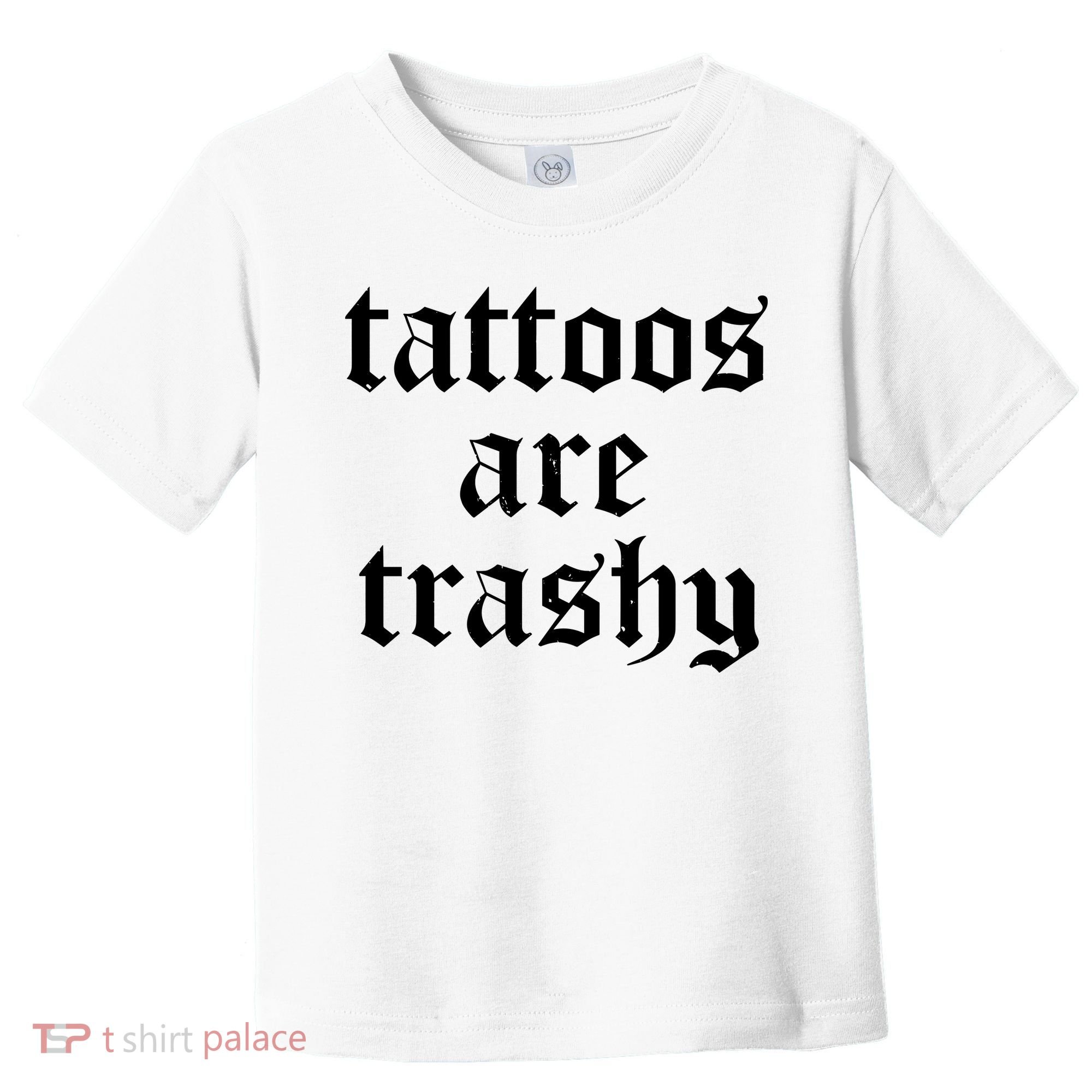 Tattoos Are Trashy Toddler T-Shirt