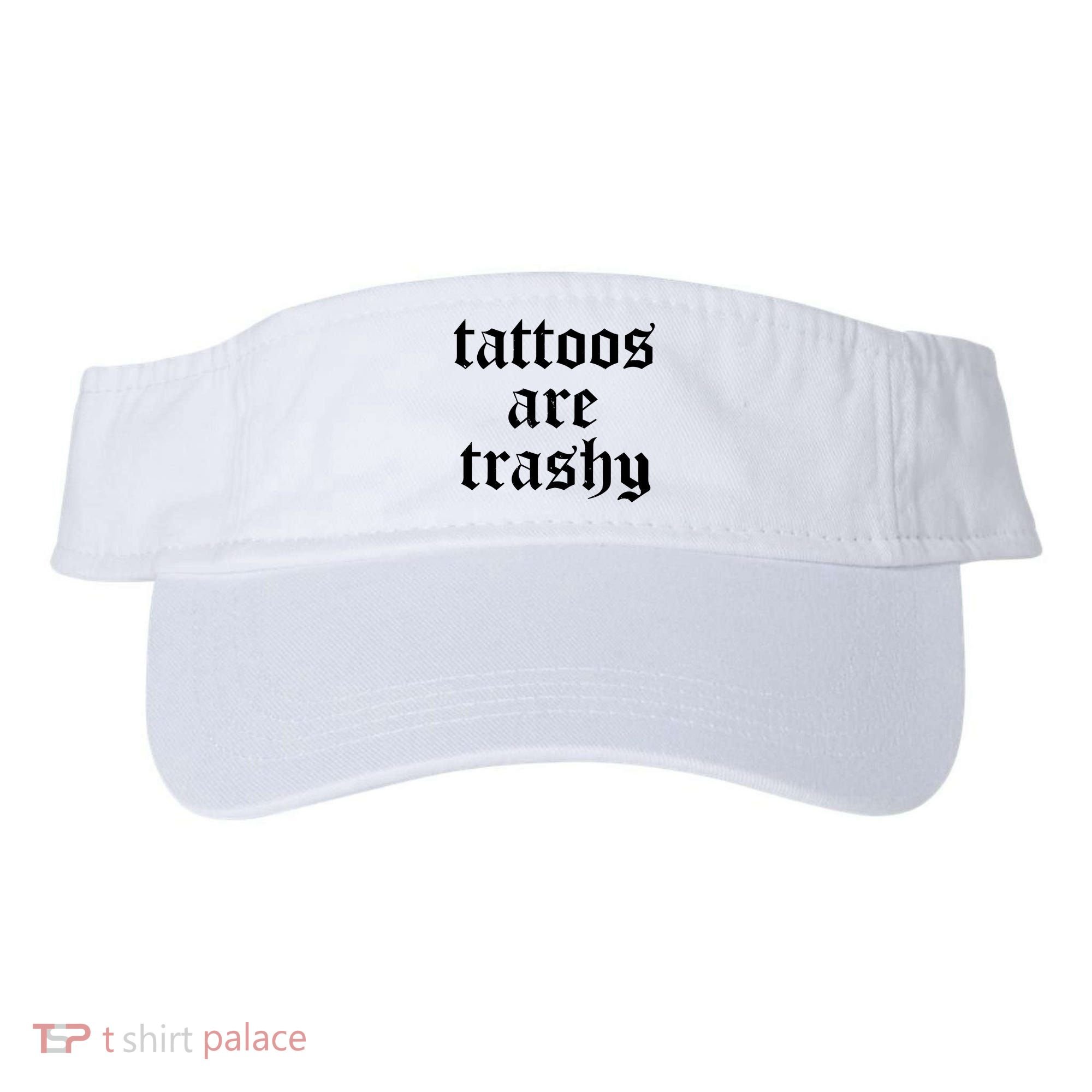 Tattoos Are Trashy Visor