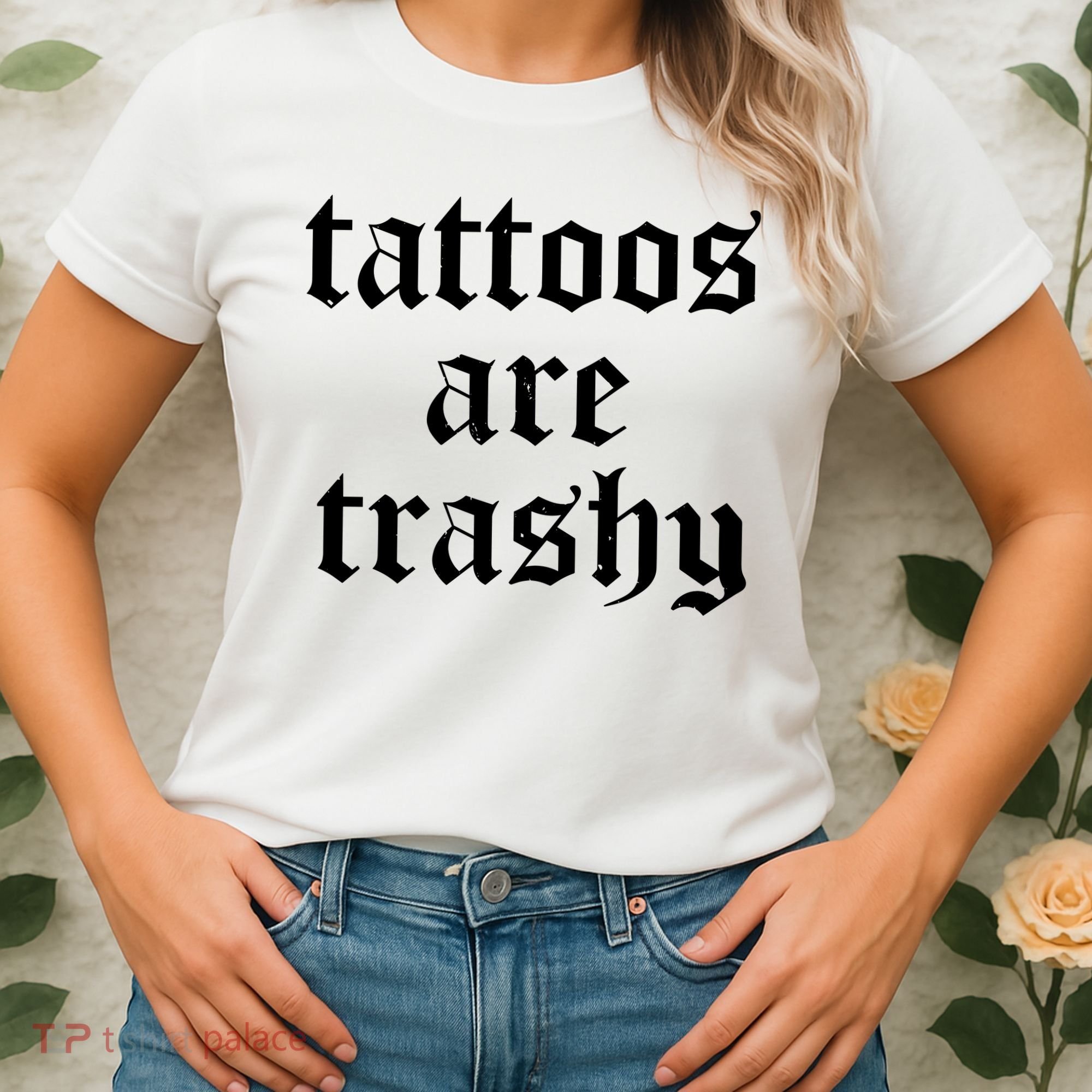 Tattoos Are Trashy Women's T-Shirt