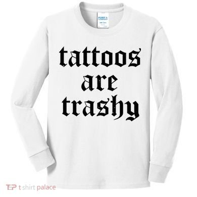 Tattoos Are Trashy Kids Long Sleeve Shirt