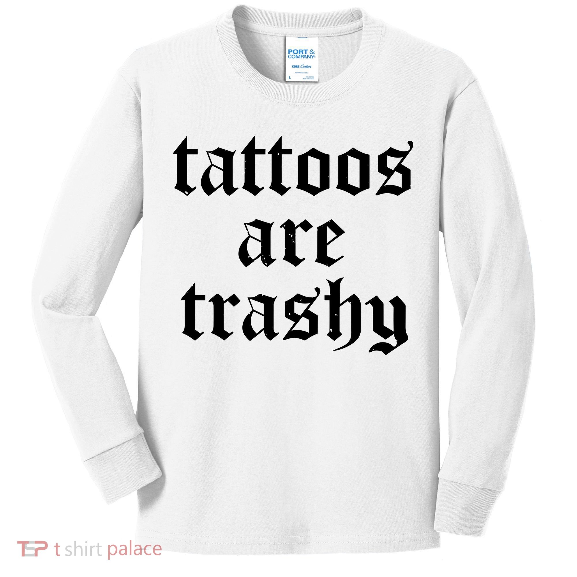 Tattoos Are Trashy Kids Long Sleeve Shirt