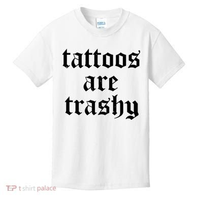 Tattoos Are Trashy Kids T-Shirt