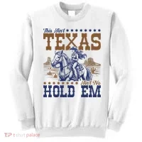This Ain't Texas Ain't No Hold Em  Sweatshirt thumb 0