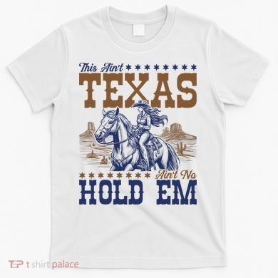 This Ain't Texas Ain't No Hold Em  T-Shirt