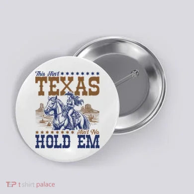 This Ain't Texas Ain't No Hold Em  Button