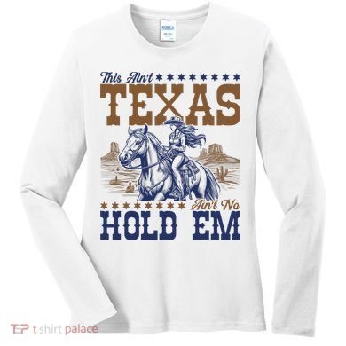 This Ain't Texas Ain't No Hold Em  Women's Long Sleeve Shirt