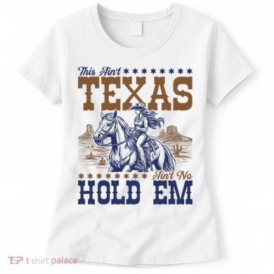 This Ain't Texas Ain't No Hold Em  Women's T-Shirt