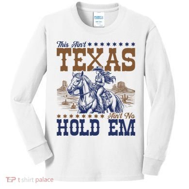 This Ain't Texas Ain't No Hold Em  Kids Long Sleeve Shirt