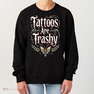 Tattoos Are Trashy Women's Sweatshirt