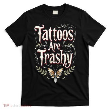 Tattoos Are Trashy T-Shirt