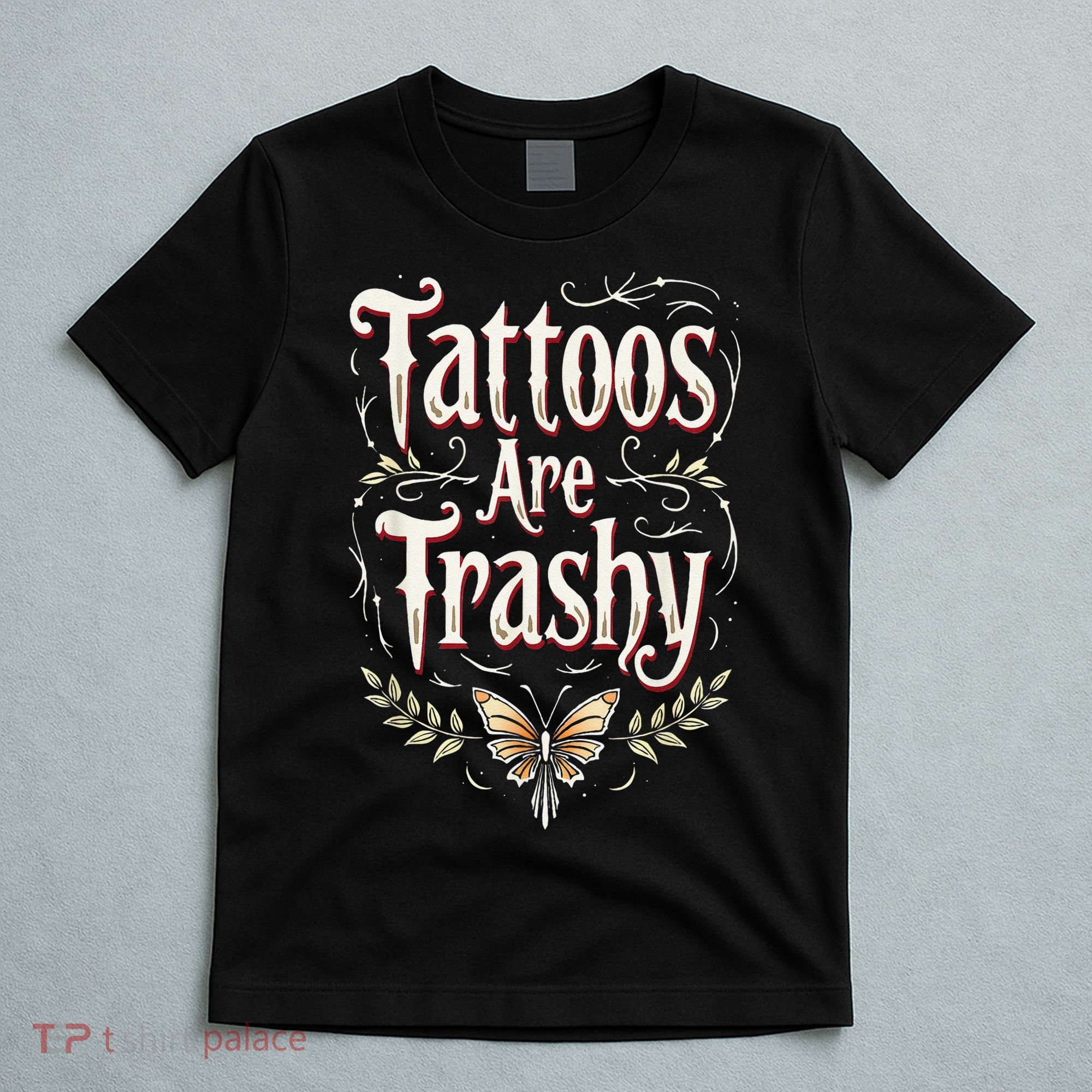 Tattoos Are Trashy T-Shirt