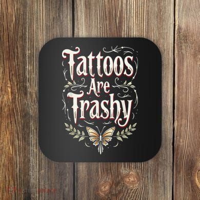 Tattoos Are Trashy Coaster