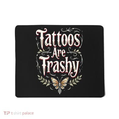 Tattoos Are Trashy Mousepad