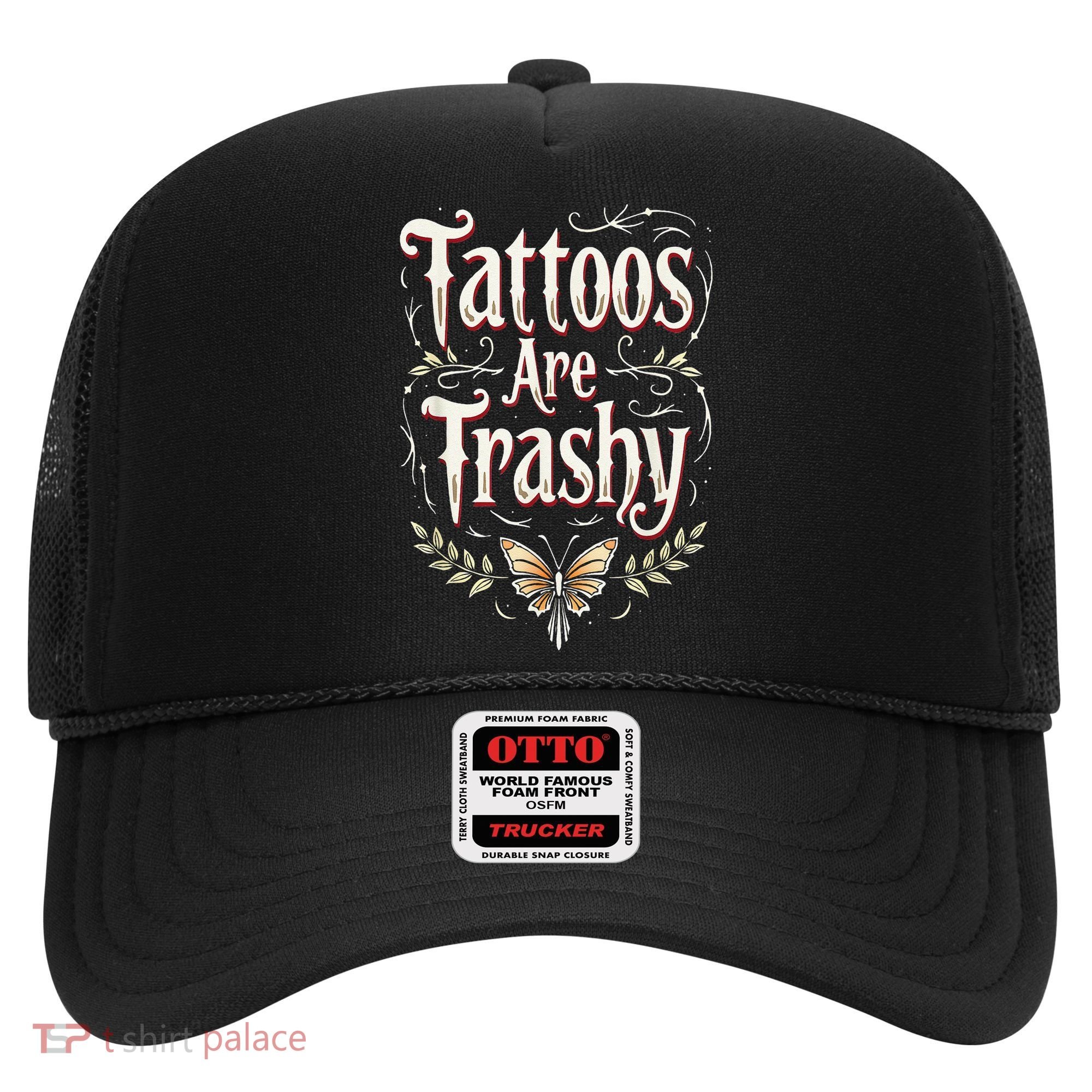 Tattoos Are Trashy Hat