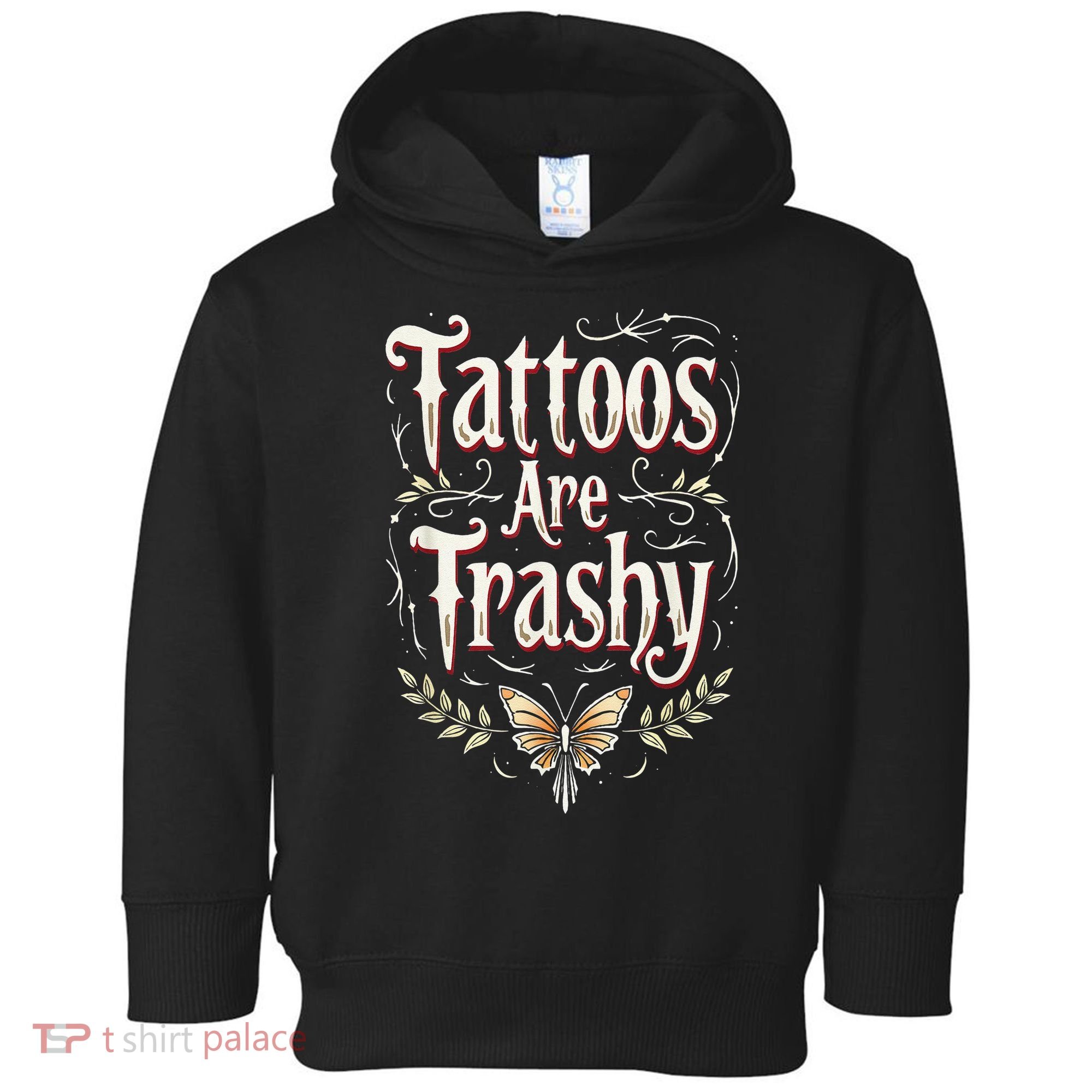 Tattoos Are Trashy Toddler Hoodie