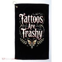 Tattoos Are Trashy Golf Towel thumb 0