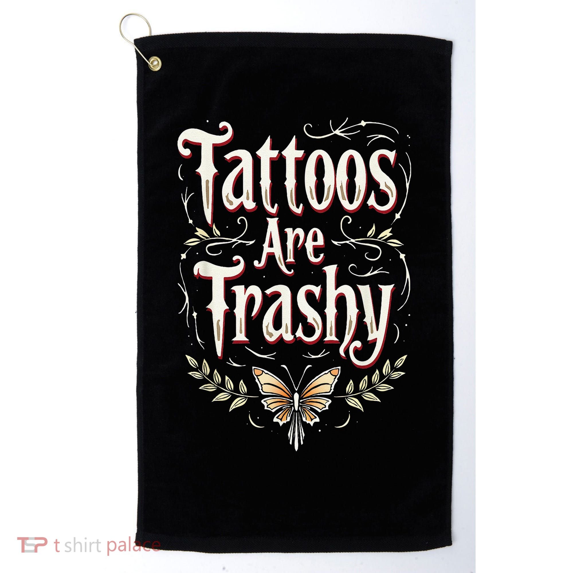 Tattoos Are Trashy Golf Towel