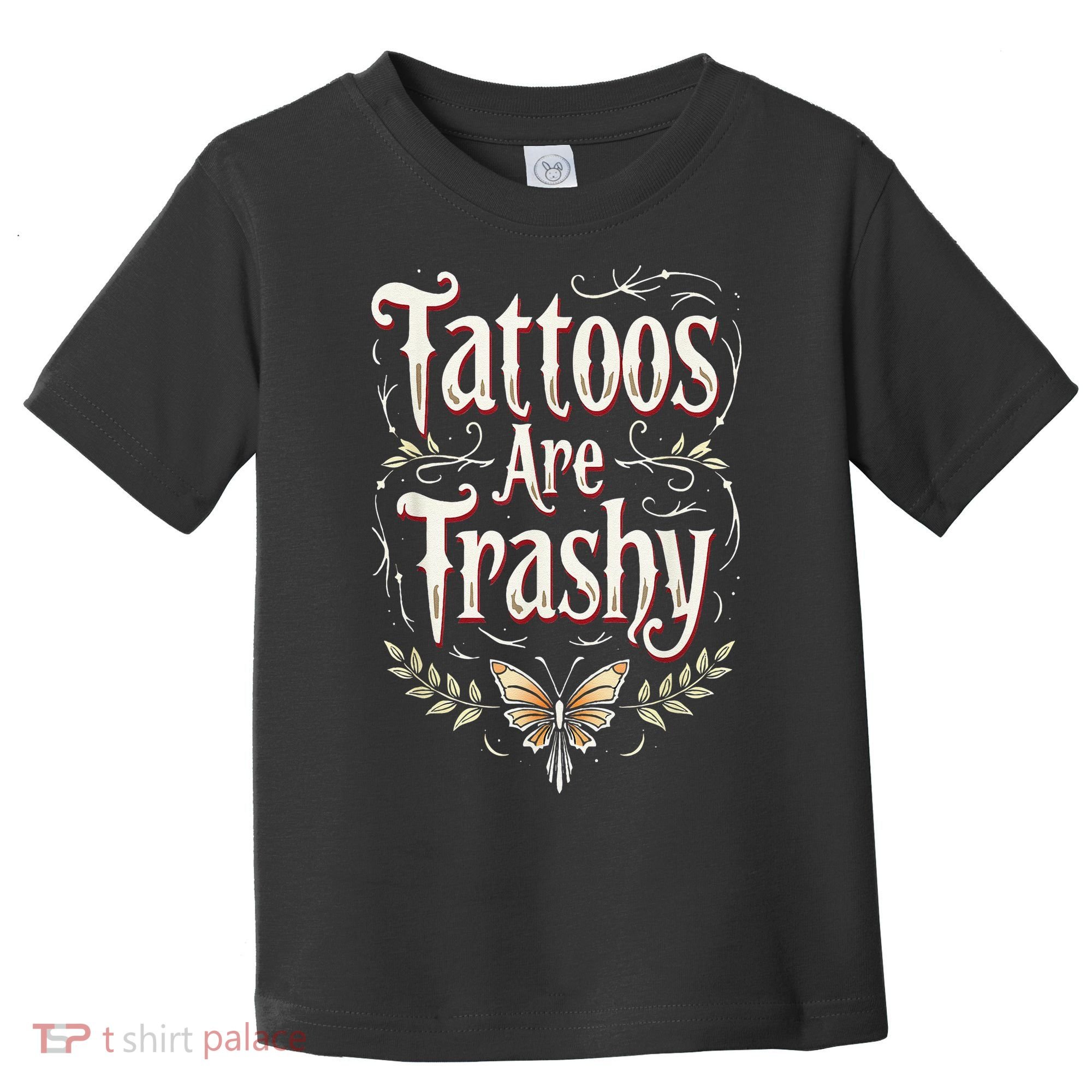 Tattoos Are Trashy Toddler T-Shirt