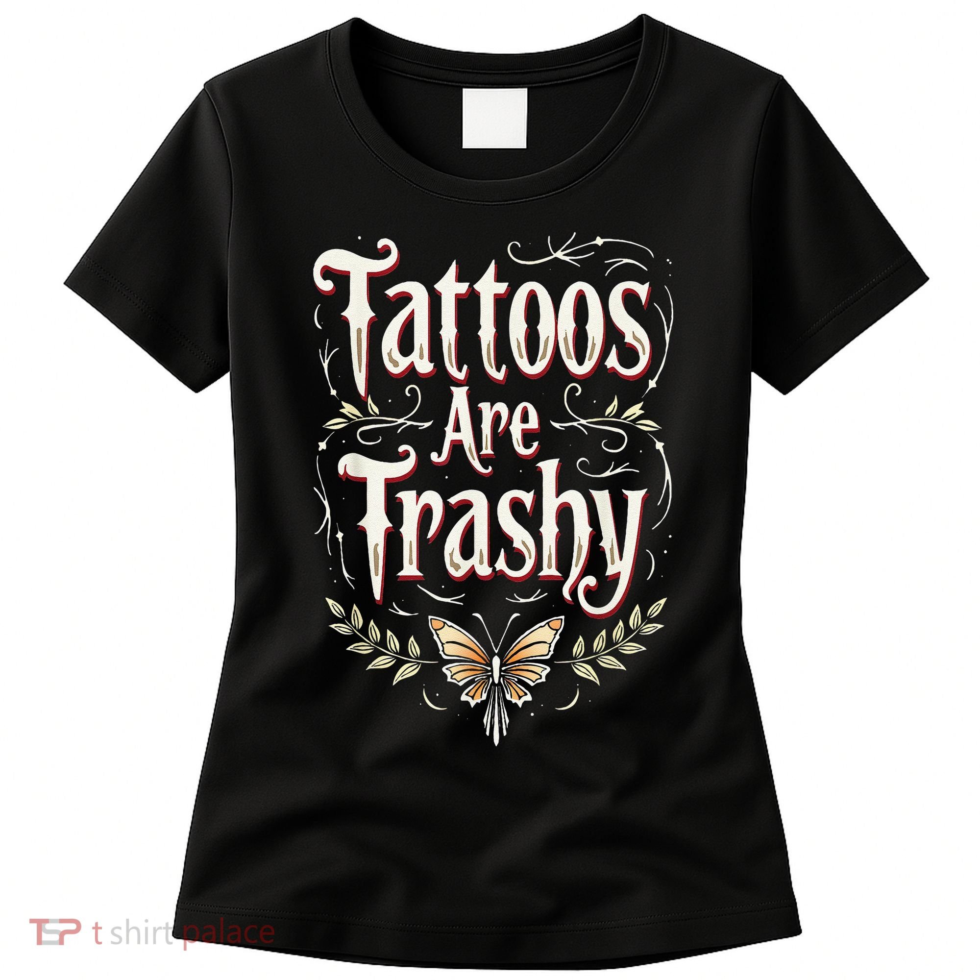 Tattoos Are Trashy Women's T-Shirt