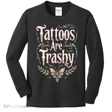 Tattoos Are Trashy Kids Long Sleeve Shirt