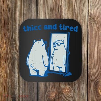 Thicc And Tired Bear Coaster