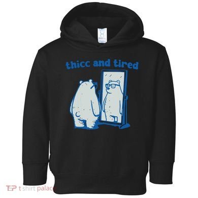 Thicc And Tired Bear Toddler Hoodie