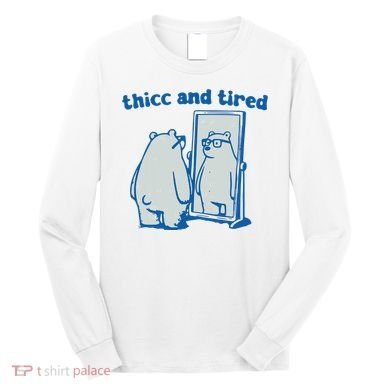 Thicc And Tired Bear Long Sleeve Shirt