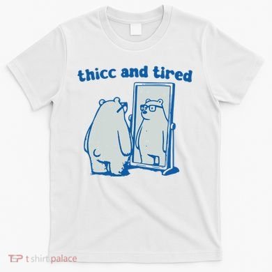 Thicc And Tired Bear T-Shirt