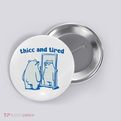 Thicc And Tired Bear Button
