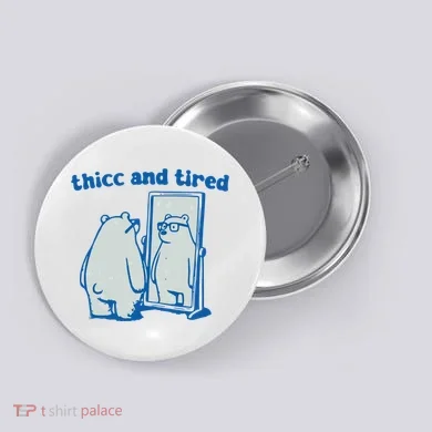 Thicc And Tired Bear Button