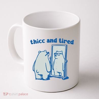 Thicc And Tired Bear Coffee Mug