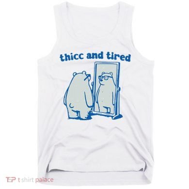 Thicc And Tired Bear Tank Top