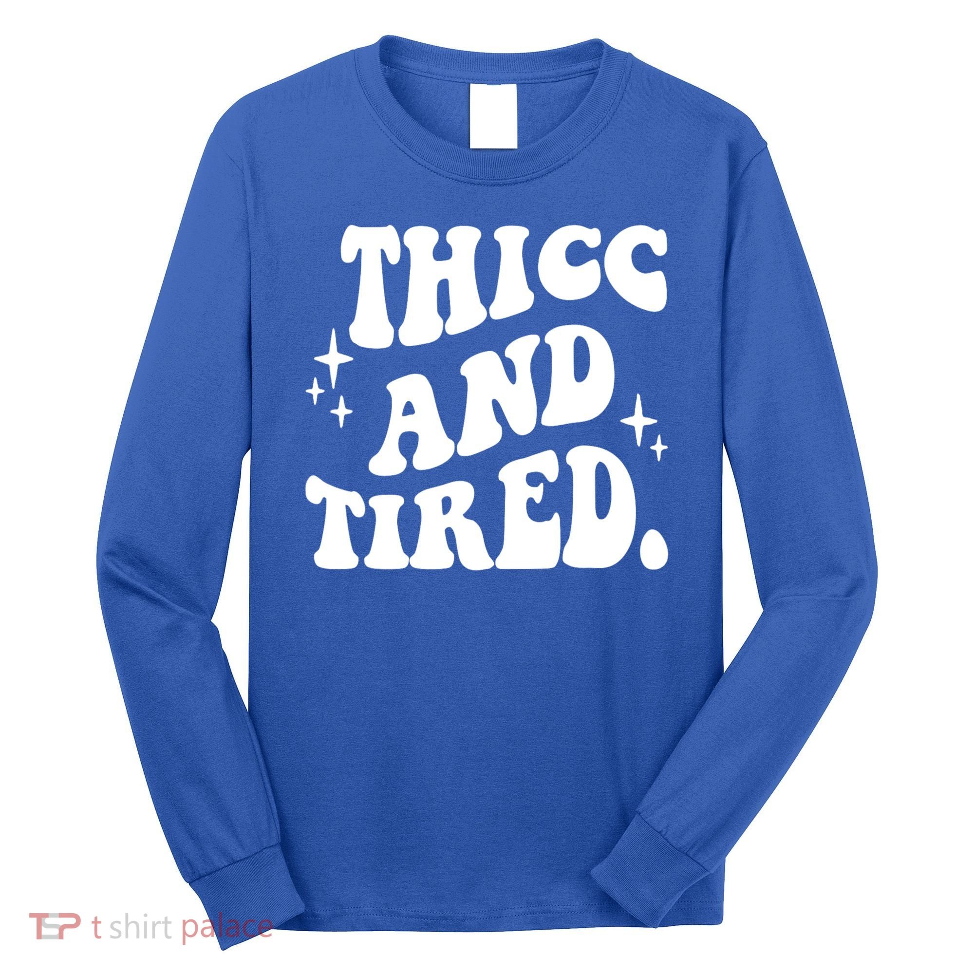 Thicc And Tired Funny Saying Groovy Long Sleeve Shirt