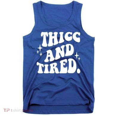 Thicc And Tired Funny Saying Groovy Tank Top
