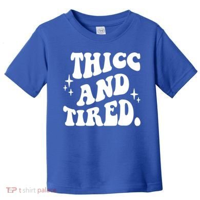 Thicc And Tired Funny Saying Groovy Toddler T-Shirt