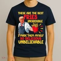 These Are The Best Fries Incredible So Delicious Trump T-Shirt thumb 3