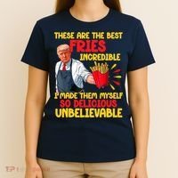 These Are The Best Fries Incredible So Delicious Trump T-Shirt thumb 4